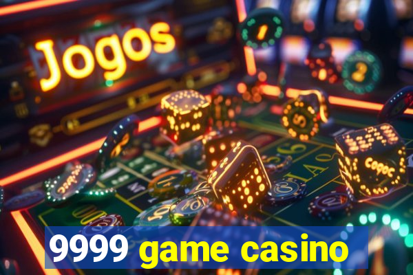 9999 game casino